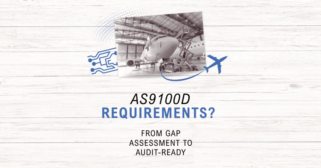 AS9100D Requirements and Certification: From Gap Assessment to Audit-Ready