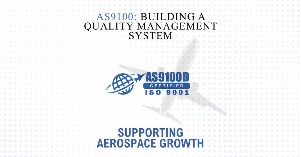 AS9100: Building a Quality Management System That Supports Aerospace Growth