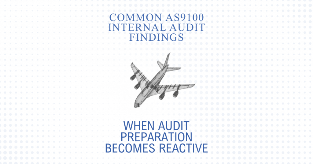 Common AS9100 Internal Audit Findings: When Audit Preparation Becomes Reactive