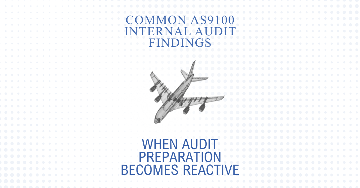 Common AS9100 Internal Audit Findings When Audit Preparation Becomes Reactive