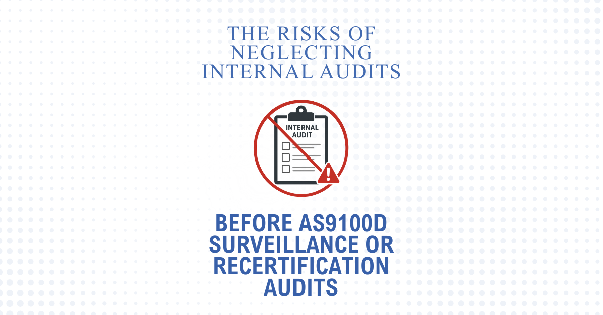 The Risks of Neglecting Internal Audits Before AS9100D Surveillance or Recertification Audits